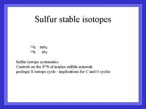 Sulfur stable isotopes 32 S 96 34 S