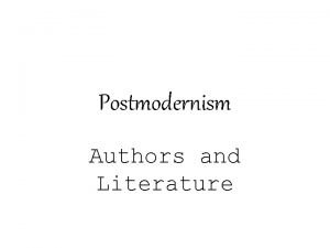 Postmodernism Authors and Literature What is Postmodernism Postmodernism