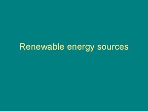 Renewable energy sources Estimates of depletable energy resources