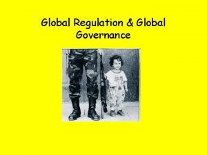 Global Regulation Global Governance Sometime during the 1960