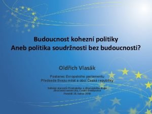 Budoucnost kohezn politiky Aneb politika soudrnosti bez budoucnosti