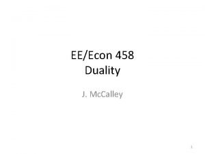 EEEcon 458 Duality J Mc Calley 1 Our