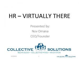 HR VIRTUALLY THERE Presented by Nov Omana CEOFounder