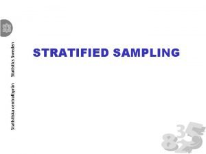 STRATIFIED SAMPLING STRATIFIED SAMPLING 1 Stratification The elements