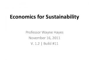 Economics for Sustainability Professor Wayne Hayes November 16