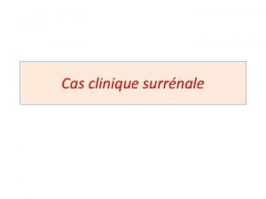 Cas clinique surrnale Mlle B H 29 ans