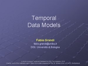 Temporal Data Models Fabio Grandi fabio grandiunibo it