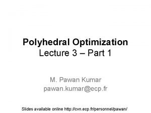 Polyhedral Optimization Lecture 3 Part 1 M Pawan