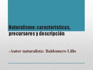 Naturalismo caractersticas precursores y descripcin Autor naturalista Baldomero