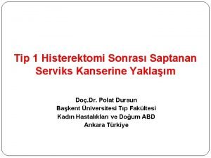 Tip 1 Histerektomi Sonras Saptanan Serviks Kanserine Yaklam