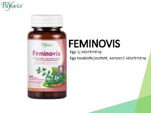 FEMINOVIS Egy j ksztmny Egy tovbbfejlesztett korszer ksztmny