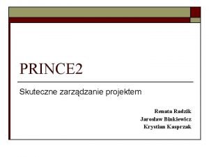 PRINCE 2 Skuteczne zarzdzanie projektem Renata Radzik Jarosaw