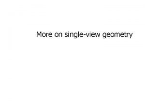 More on singleview geometry Action of projective camera