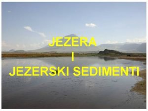 JEZERA I JEZERSKI SEDIMENTI Jezera vodena tijela unutar
