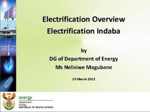 Electrification Overview Electrification Indaba by DG of Department