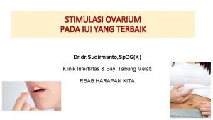 STIMULASI OVARIUM PADA IUI YANG TERBAIK Dr dr