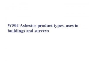 W 504 Asbestos product types uses in buildings