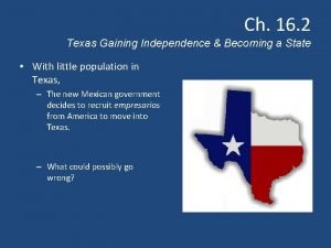 Ch 16 2 Texas Gaining Independence Becoming a