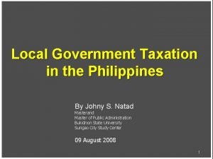 Local Government Taxation in the Philippines By Johny