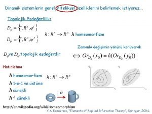 Dinamik sistemlerin genel niteliksel zelliklerini belirlemek istiyoruz Topolojik