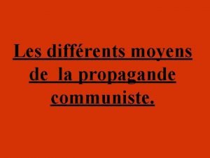 Les diffrents moyens de la propagande communiste SOMMAIRE