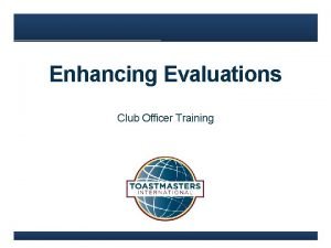 Enhancing Evaluations Club Officer Training Agenda www toastmasters