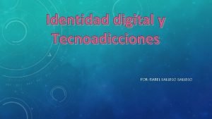 Identidad digital y Tecnoadicciones POR ISABEL GALLEGO ndice