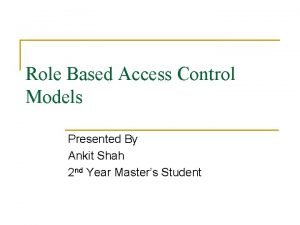 Role Based Access Control Models Presented By Ankit