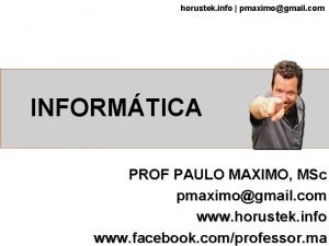 horustek info pmaximogmail com INFORMTICA PROF PAULO MAXIMO