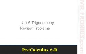 Unit 6 Trigonometry Review Problems Pre Calculus 6