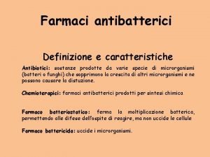 Farmaci antibatterici Definizione e caratteristiche Antibiotici sostanze prodotte