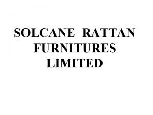 SOLCANE RATTAN FURNITURES LIMITED THE FACTORY OFFICE SHOWROOM