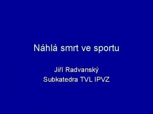 Nhl smrt ve sportu Ji Radvansk Subkatedra TVL