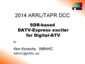 2014 ARRLTAPR DCC SDRbased DATVExpress exciter for DigitalATV