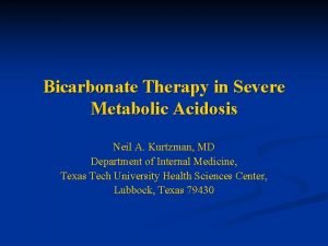 Bicarbonate Therapy in Severe Metabolic Acidosis Neil A