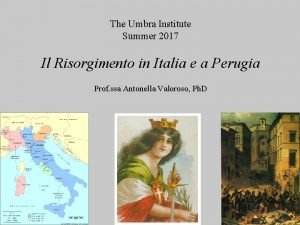 The Umbra Institute Summer 2017 Il Risorgimento in