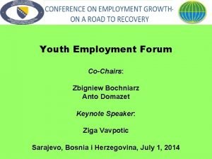 Youth Employment Forum CoChairs Zbigniew Bochniarz Anto Domazet