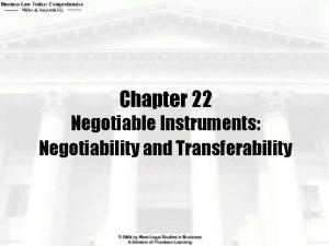 Chapter 22 Negotiable Instruments Negotiability and Transferability Learning