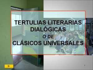 TERTULIAS LITERARIAS DIALGICAS O DE CLSICOS UNIVERSALES 1