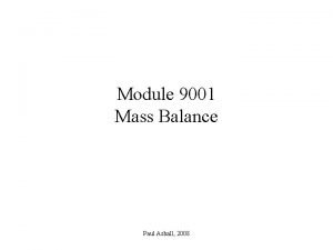 Module 9001 Mass Balance Paul Ashall 2008 The