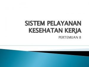 SISTEM PELAYANAN KESEHATAN KERJA PERTEMUAN 8 Pengertian Sehat