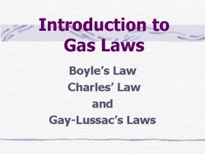 Introduction to Gas Laws Boyles Law Charles Law