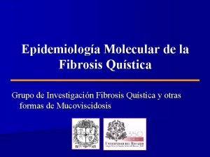 Epidemiologa Molecular de la Fibrosis Qustica Grupo de