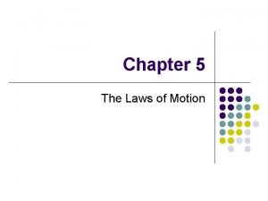 Chapter 5 The Laws of Motion Sir Isaac