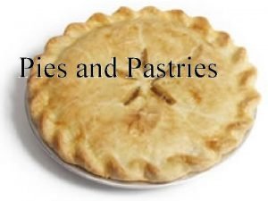 Pies and Pastries How to make a good