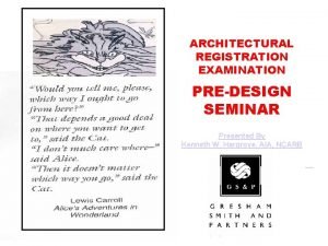 ARCHITECTURAL REGISTRATION EXAMINATION PREDESIGN SEMINAR Presented By Kenneth