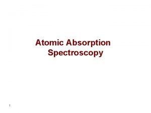 Atomic Absorption Spectroscopy 1 Flame Absorbance profiles The