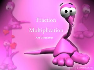 Fraction Multiplication And Cancelation Fraction Multiplication Here are