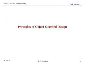 ObjectOriented Reengineering Radu Marinescu Principles of ObjectOriented Design