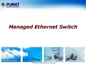 Managed Ethernet Switch www planet com tw Copyright